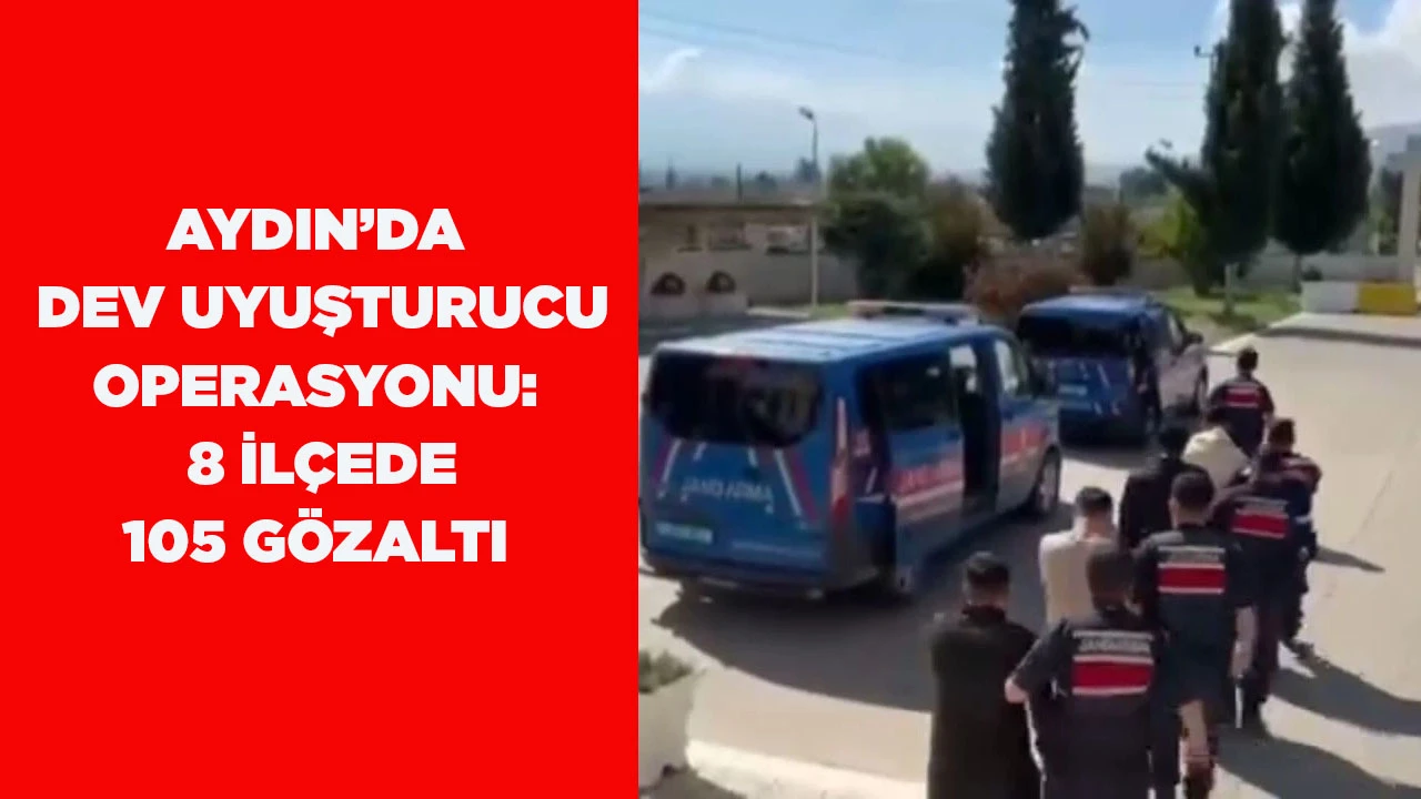 AYDIN&rsquo;DA DEV UYUŞTURUCU OPERASYONU: 8 İL&Ccedil;EDE 105 G&Ouml;ZALTI