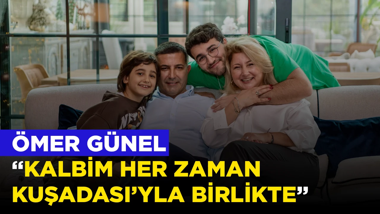 ÖMER GÜNEL, “KALBİM HER ZAMAN KUŞADASI’YLA BİRLİKTE”