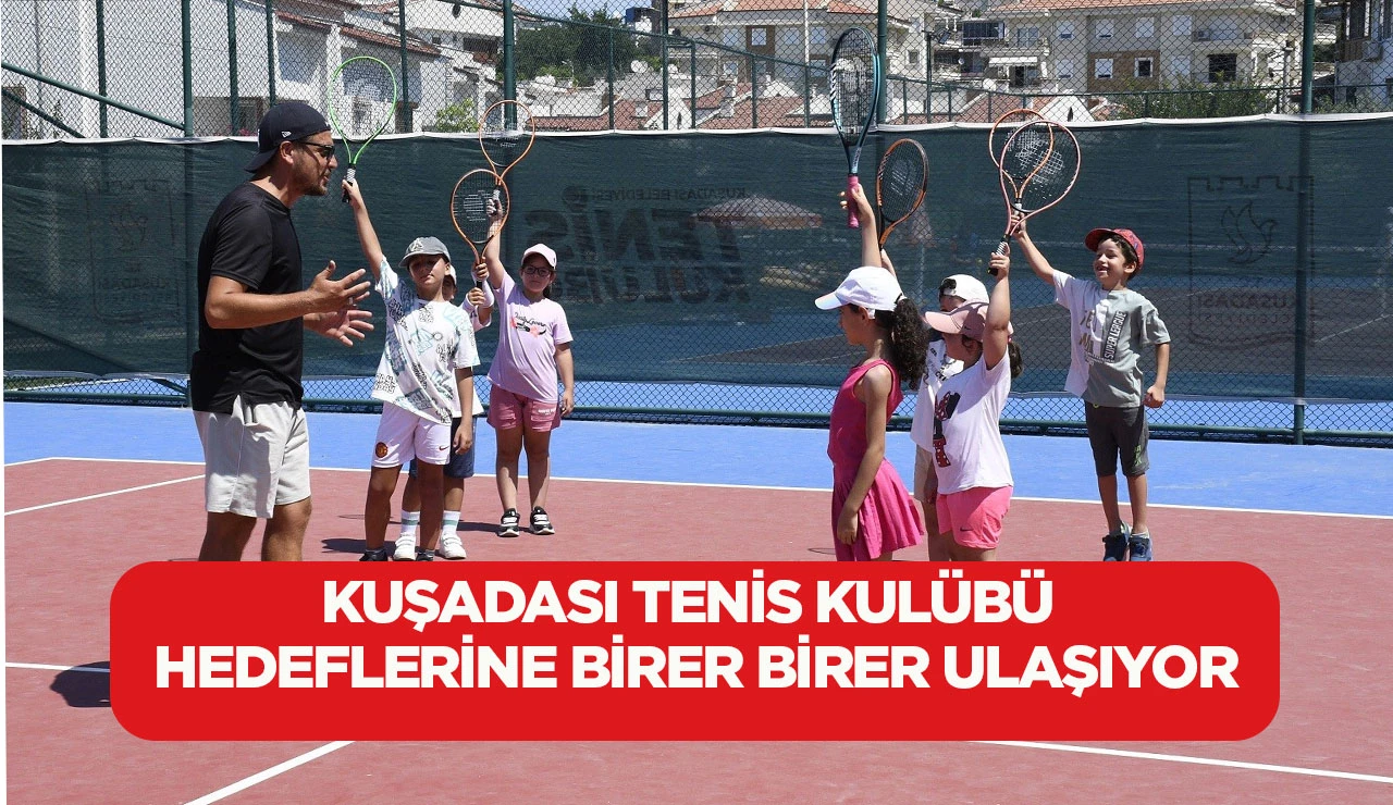 KUŞADASI TENİS KULÜBÜ HEDEFLERİNE BİRER BİRER ULAŞIYOR