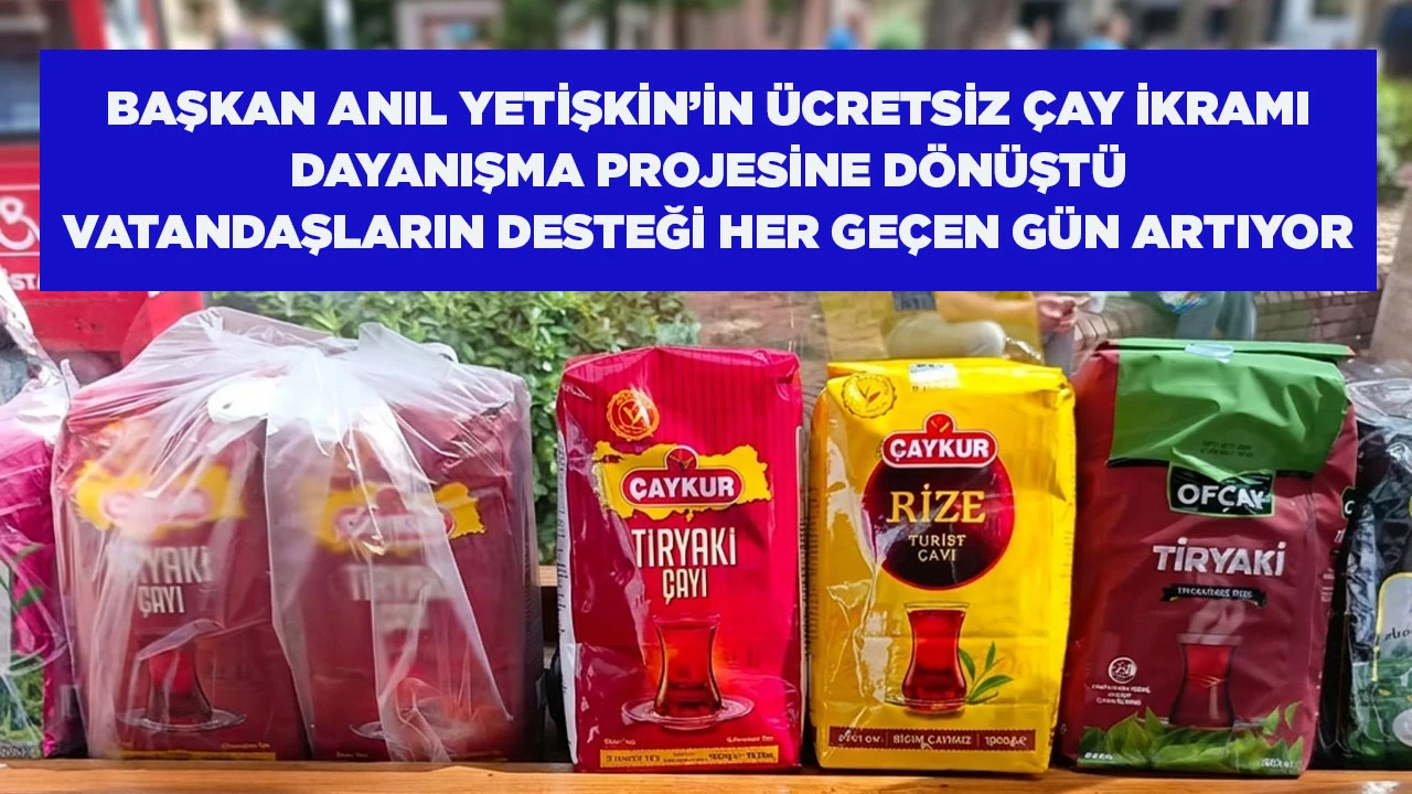 BAŞKAN ANIL YETİŞKİN&rsquo;İN &Uuml;CRETSİZ &Ccedil;AY İKRAMI DAYANIŞMA PROJESİNE D&Ouml;N&Uuml;ŞT&Uuml; VATANDAŞLARIN DESTEĞİ HER GE&Ccedil;EN G&Uuml;N ARTIYOR
