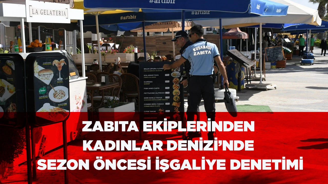 ZABITA EKİPLERİNDEN KADINLAR DENİZİ&rsquo;NDE SEZON &Ouml;NCESİ İŞGALİYE DENETİMİ