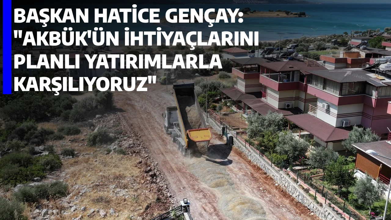 BAŞKAN HATİCE GENÇAY: "AKBÜK'ÜN İHTİYAÇLARINI PLANLI YATIRIMLARLA KARŞILIYORUZ"