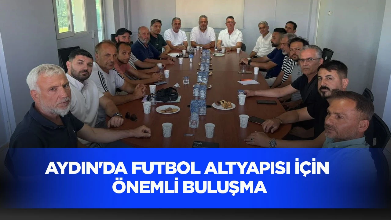AYDIN'DA FUTBOL ALTYAPISI İÇİN ÖNEMLİ BULUŞMA