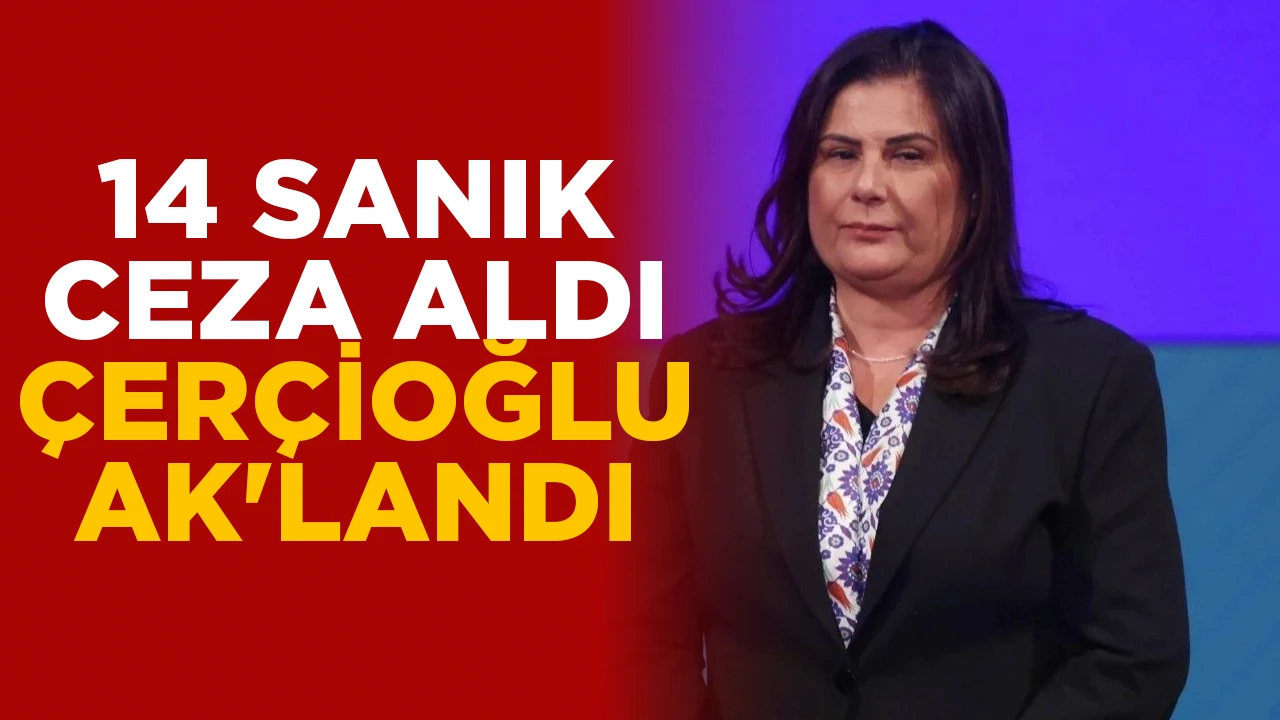 14 SANIK CEZA ALDI ÇERÇİOĞLU AK'LANDI
