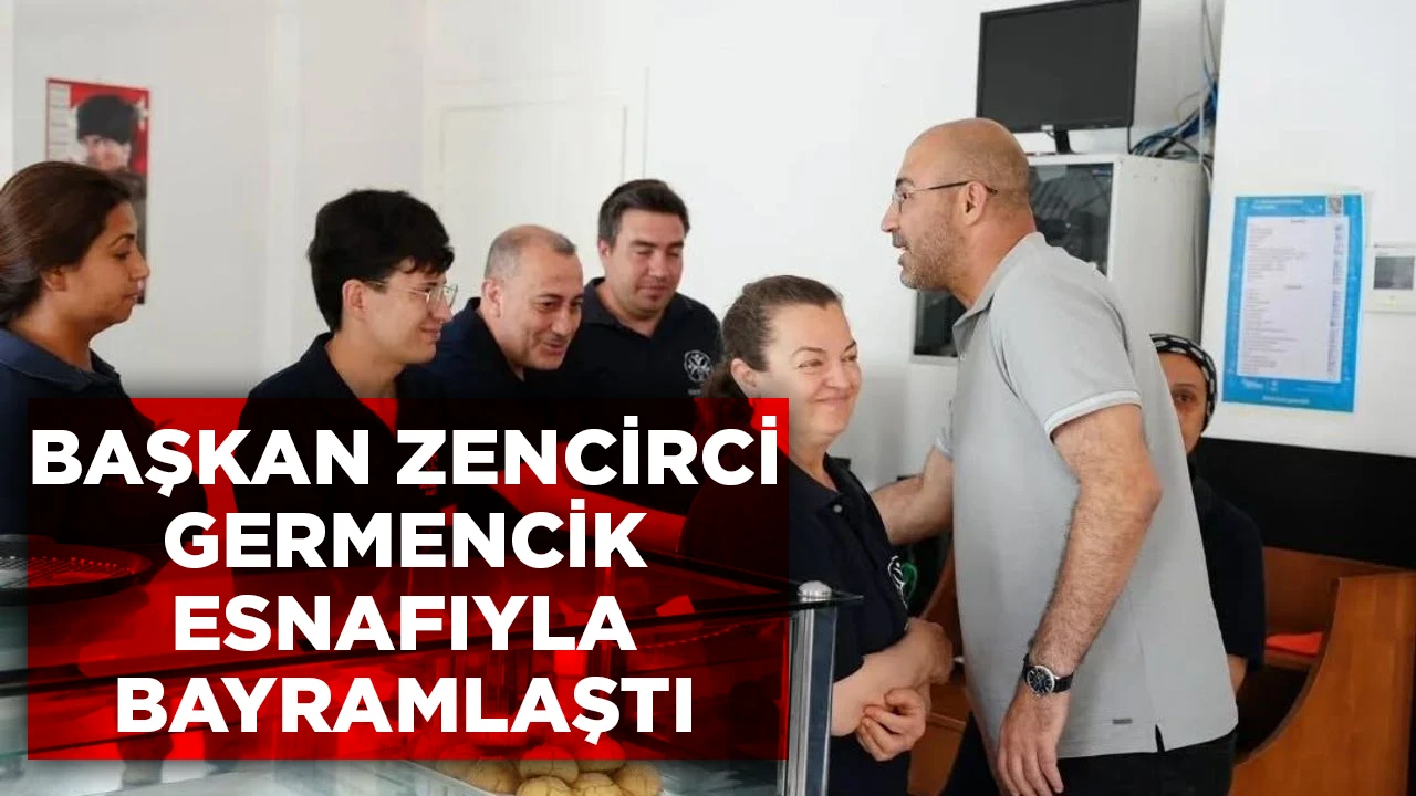 BAŞKAN ZENCİRCİ GERMENCİK ESNAFIYLA BAYRAMLAŞTI