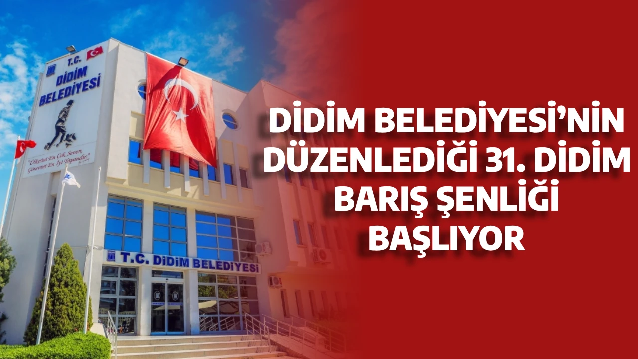 DİDİM BELEDİYESİ&rsquo;NİN D&Uuml;ZENLEDİĞİ 31. DİDİM BARIŞ ŞENLİĞİ BAŞLIYOR