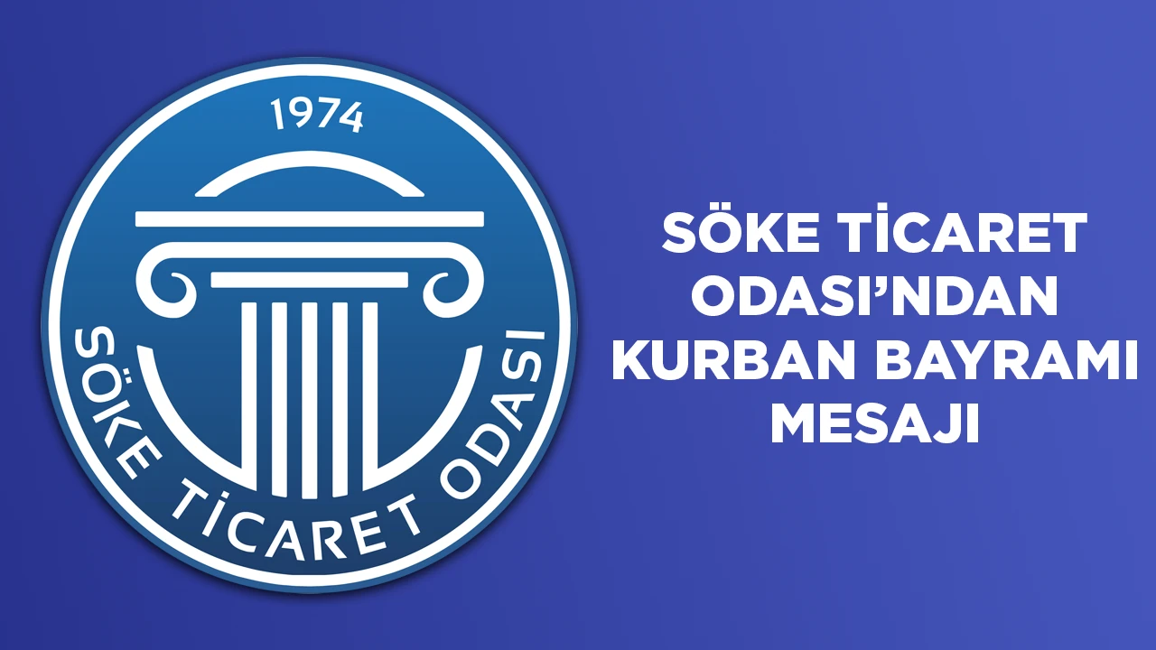 SÖKE TİCARET ODASI’NDAN KURBAN BAYRAMI MESAJI