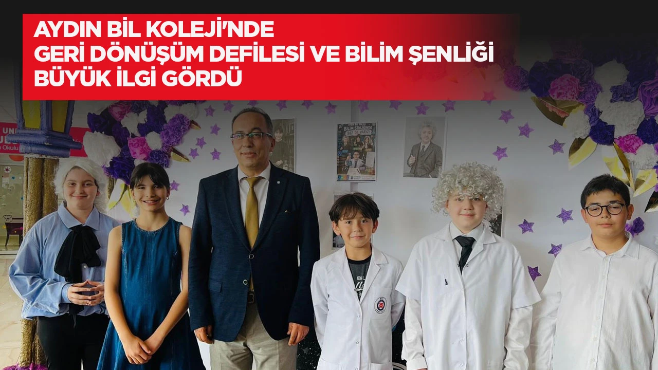 AYDIN BİL KOLEJİ'NDE GERİ DÖNÜŞÜM DEFİLESİ VE BİLİM ŞENLİĞİ BÜYÜK İLGİ GÖRDÜ