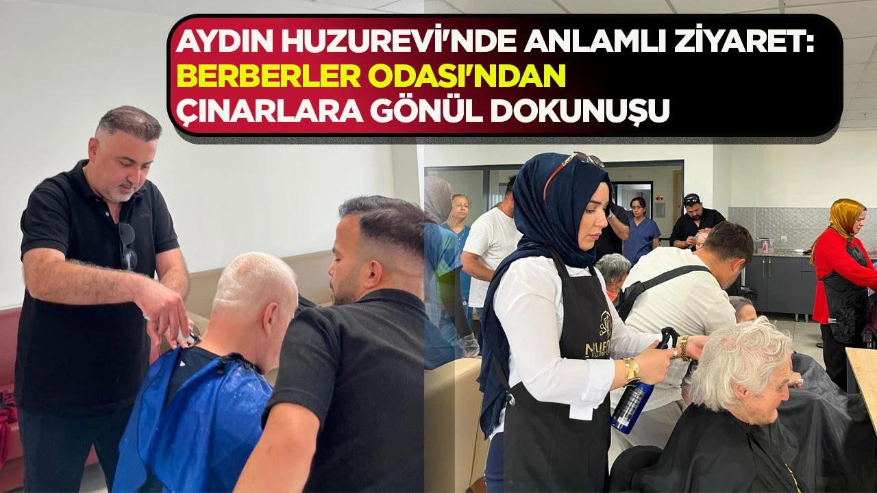 AYDIN HUZUREVİ'NDE ANLAMLI ZİYARET: BERBERLER ODASI'NDAN ÇINARLARA GÖNÜL DOKUNUŞU