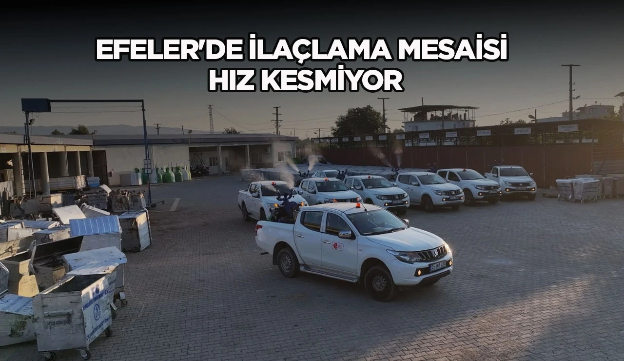 EFELER'DE İLAÇLAMA MESAİSİ HIZ KESMİYOR
