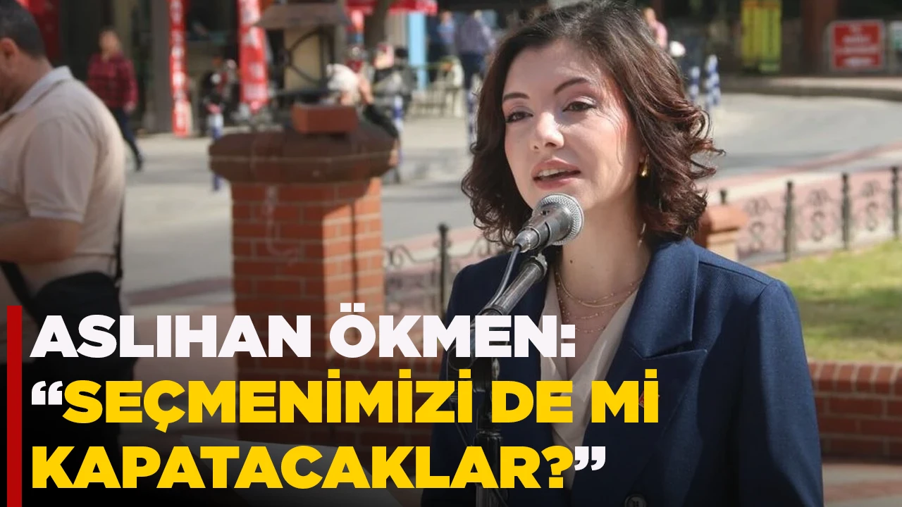 ASLIHAN ÖKMEN: “SEÇMENİMİZİ DE Mİ KAPATACAKLAR?”