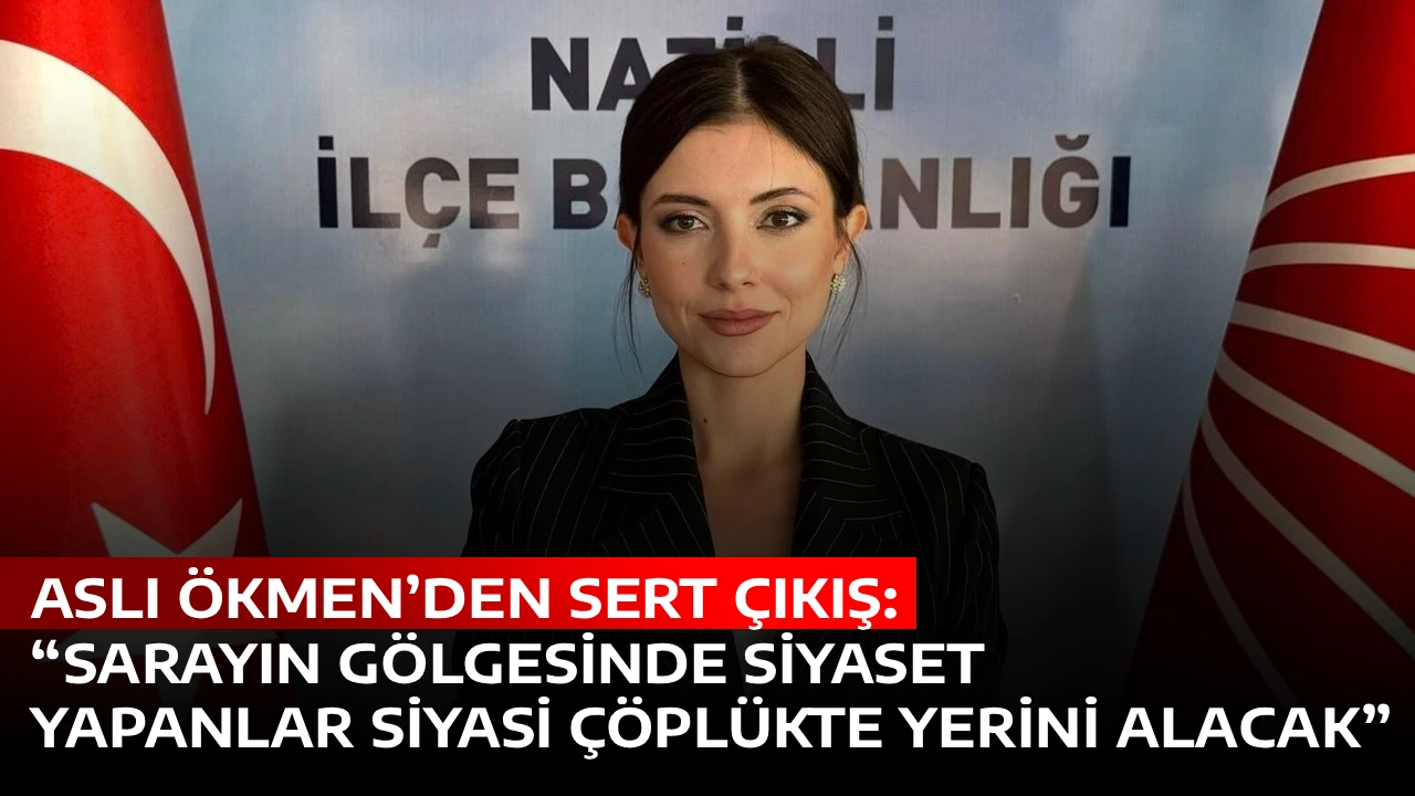 ASLI &Ouml;KMEN&rsquo;DEN SERT &Ccedil;IKIŞ: &ldquo;SARAYIN G&Ouml;LGESİNDE SİYASET YAPANLAR SİYASİ &Ccedil;&Ouml;PL&Uuml;KTE YERİNİ ALACAK&rdquo;