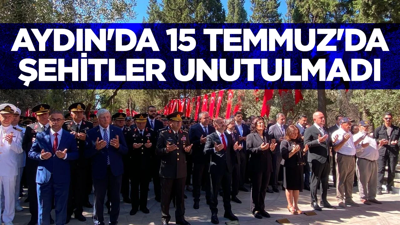 AYDIN'DA 15 TEMMUZ'DA ŞEHİTLER UNUTULMADI