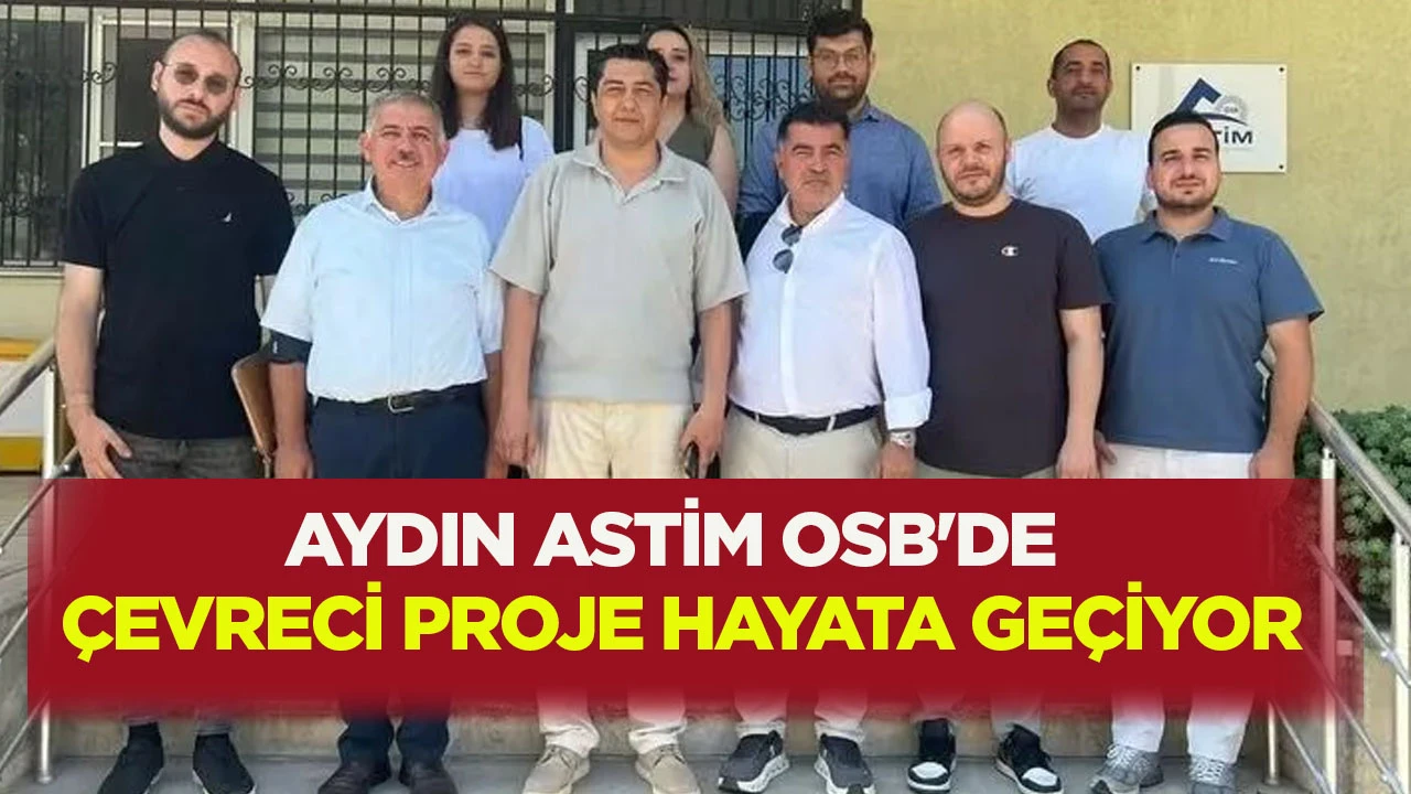 AYDIN ASTİM OSB'DE ÇEVRECİ PROJE HAYATA GEÇİYOR