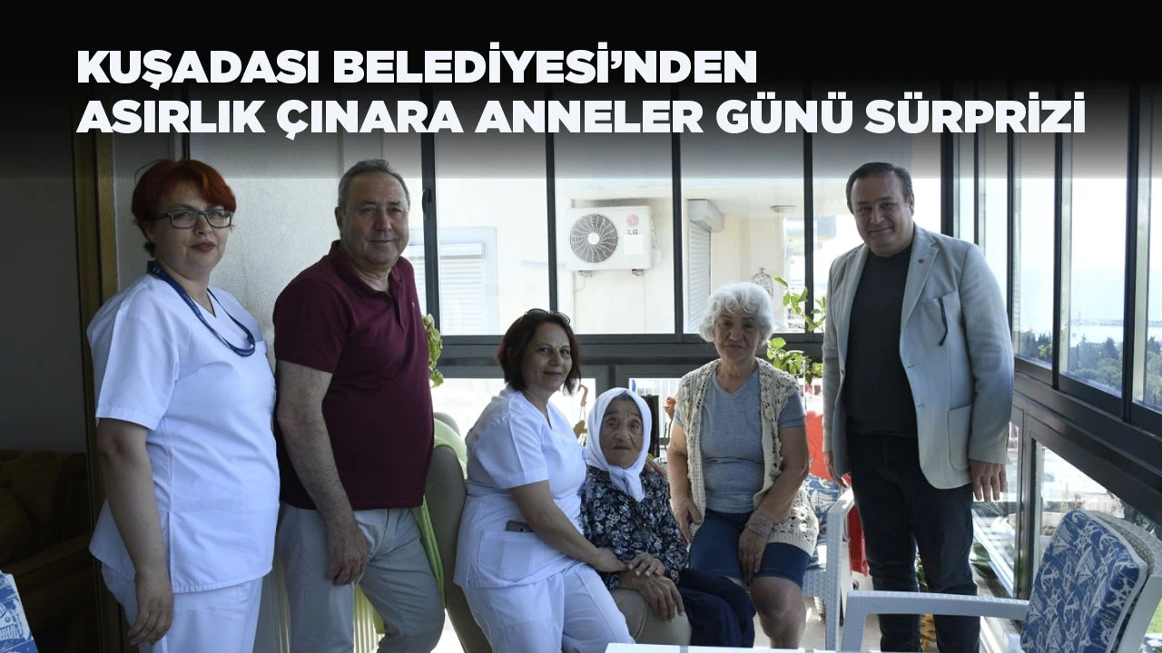  KUŞADASI BELEDİYESİ&rsquo;NDEN ASIRLIK &Ccedil;INARA ANNELER G&Uuml;N&Uuml; S&Uuml;RPRİZİ