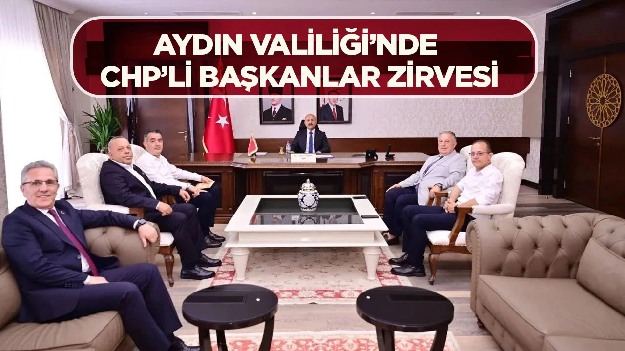 AYDIN VALİLİĞİ’NDE CHP’Lİ BAŞKANLAR ZİRVESİ