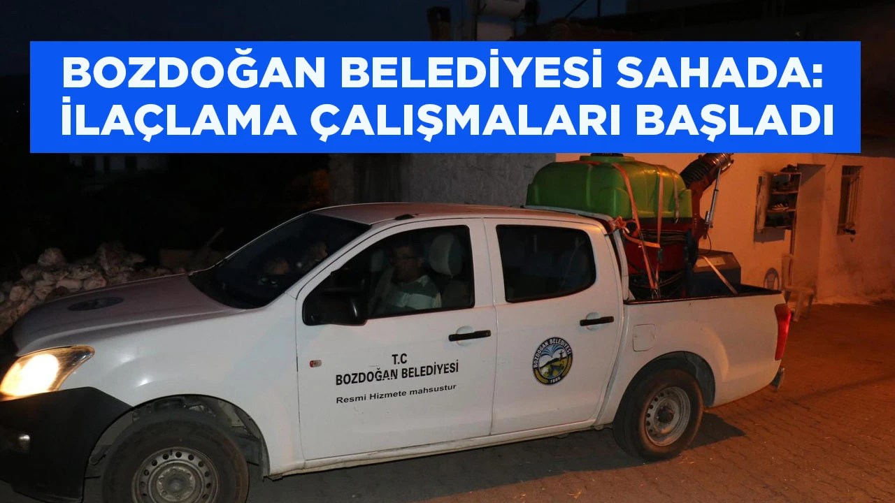 BOZDOĞAN BELEDİYESİ SAHADA: İLAÇLAMA ÇALIŞMALARI BAŞLADI