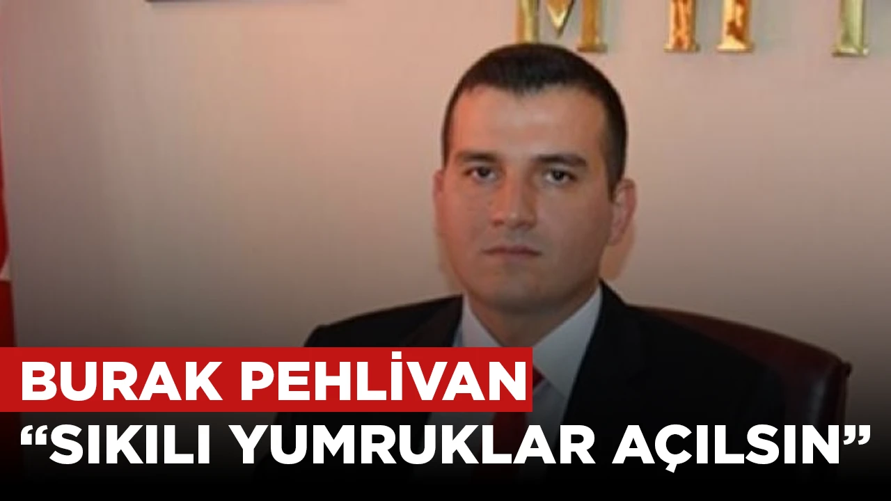BURAK PEHLİVAN, “SIKILI YUMRUKLAR AÇILSIN”