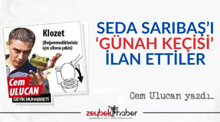 SEDA SARIBAŞ’I ‘GÜNAH KEÇİSİ’ İLAN ETTİLER