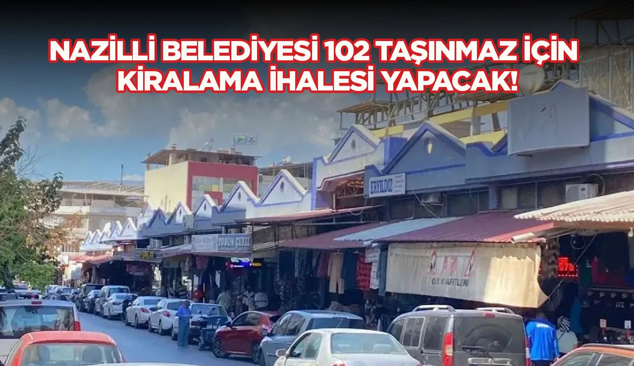 NAZİLLİ BELEDİYESİ 102 TAŞINMAZ İÇİN KİRALAMA İHALESİ YAPACAK!
