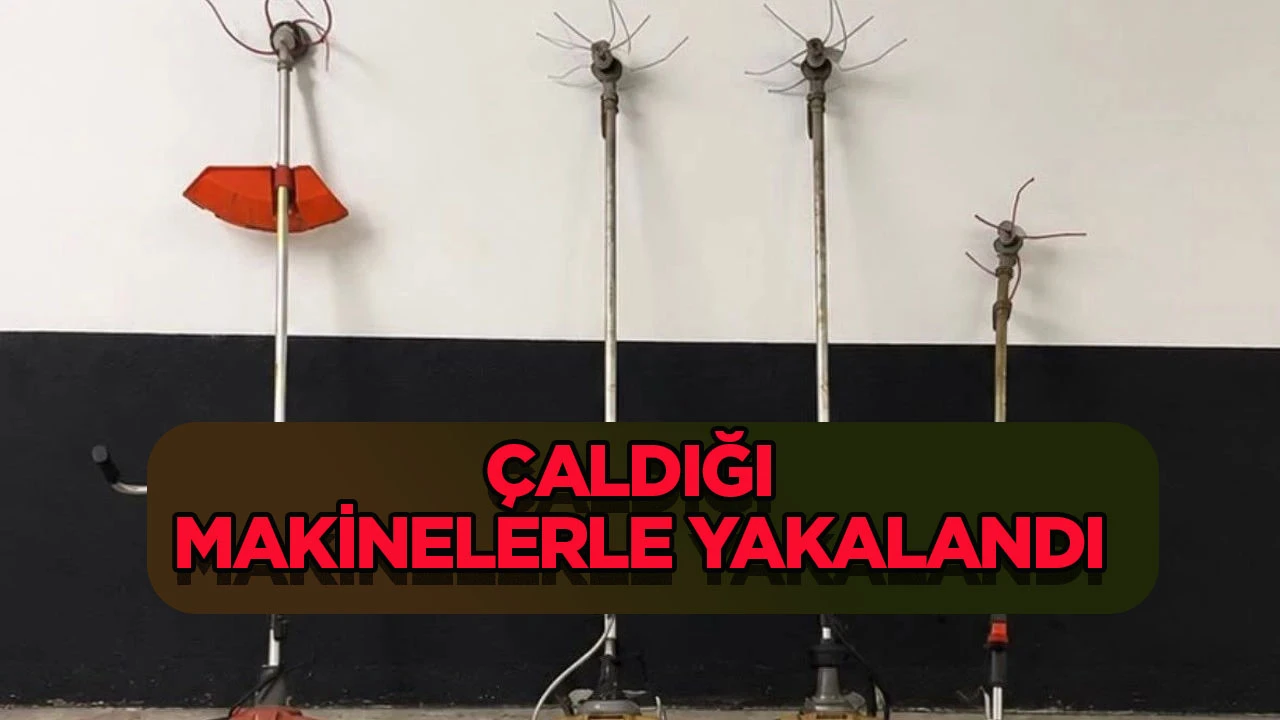 ÇALDIĞI MAKİNELERLE YAKALANDI