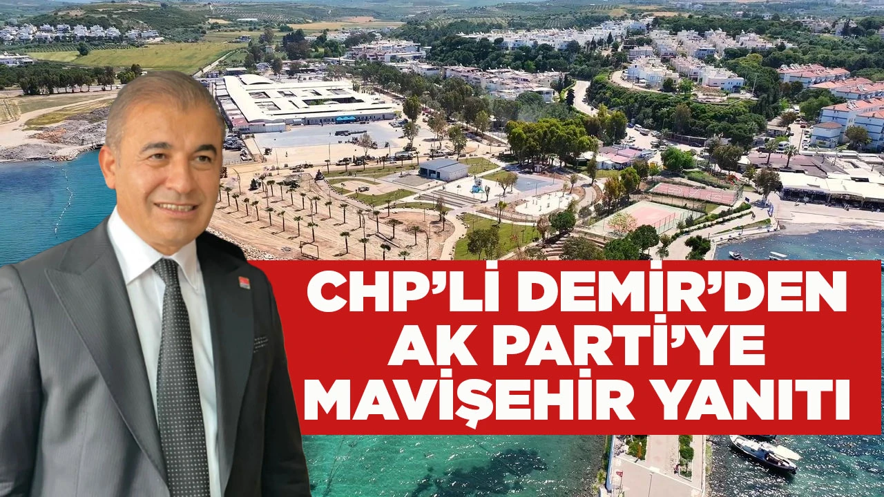 CHP&rsquo;Lİ DEMİR&rsquo;DEN AK PARTİ&rsquo;YE MAVİŞEHİR YANITI