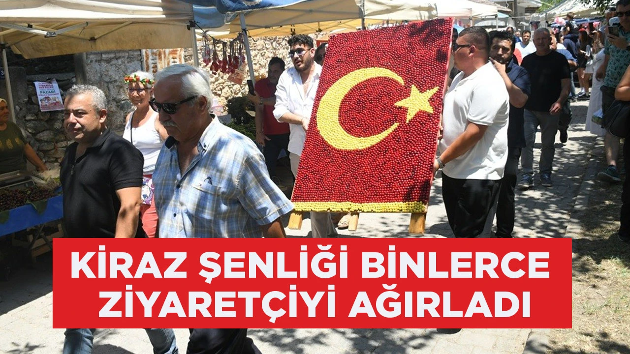 KİRAZ ŞENLİĞİ BİNLERCE ZİYARETÇİYİ AĞIRLADI