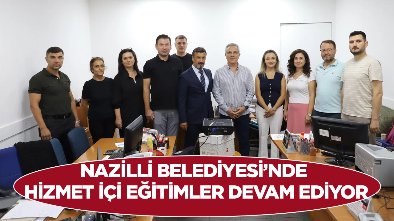 Nazilli Belediyesi&rsquo;nde Hizmet İ&ccedil;i Eğitimler Devam Ediyor