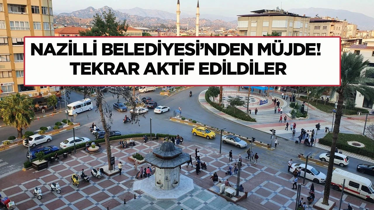 Nazilli Belediyesi’nden müjde! Tekrar aktif edildiler