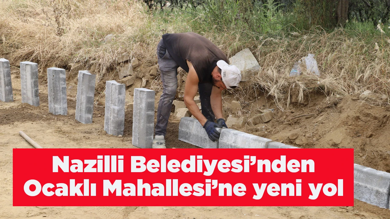 Nazilli Belediyesi&rsquo;nden Ocaklı Mahallesi&rsquo;ne yeni yol 