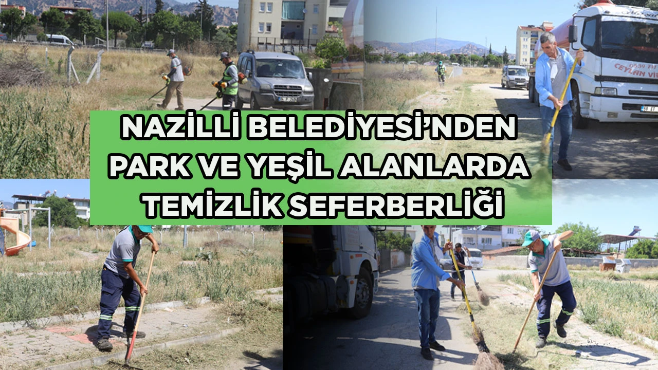 NAZİLLİ BELEDİYESİ’NDEN PARK VE YEŞİL ALANLARDA TEMİZLİK SEFERBERLİĞİ