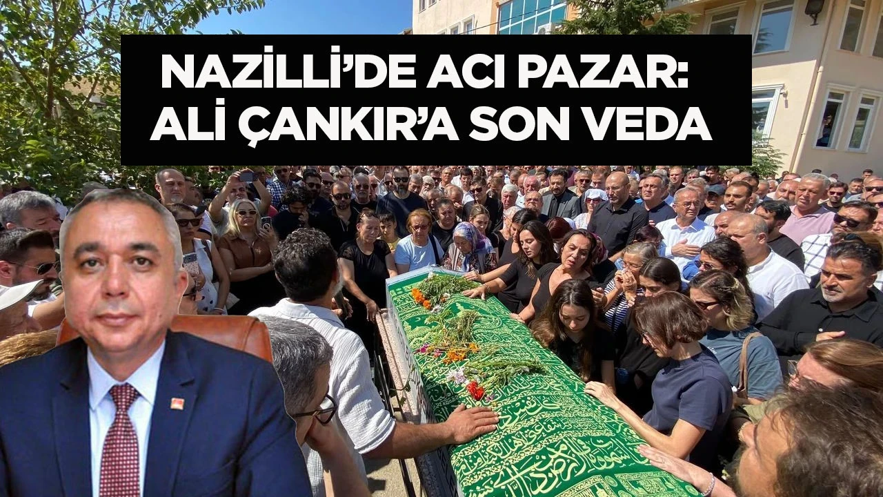 Nazilli’de acı pazar: Ali Çankır’a son veda
