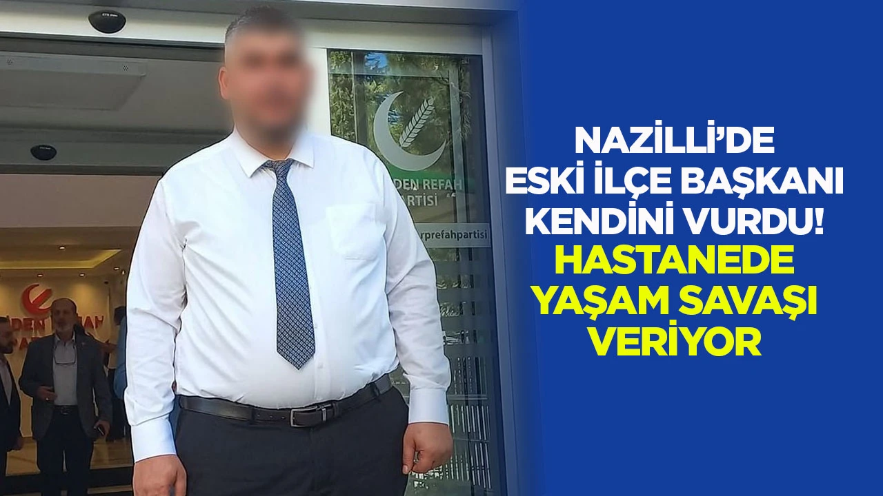 Nazilli'de eski İlçe Başkanı kendini vurdu! Hastanede yaşam savaşı veriyor