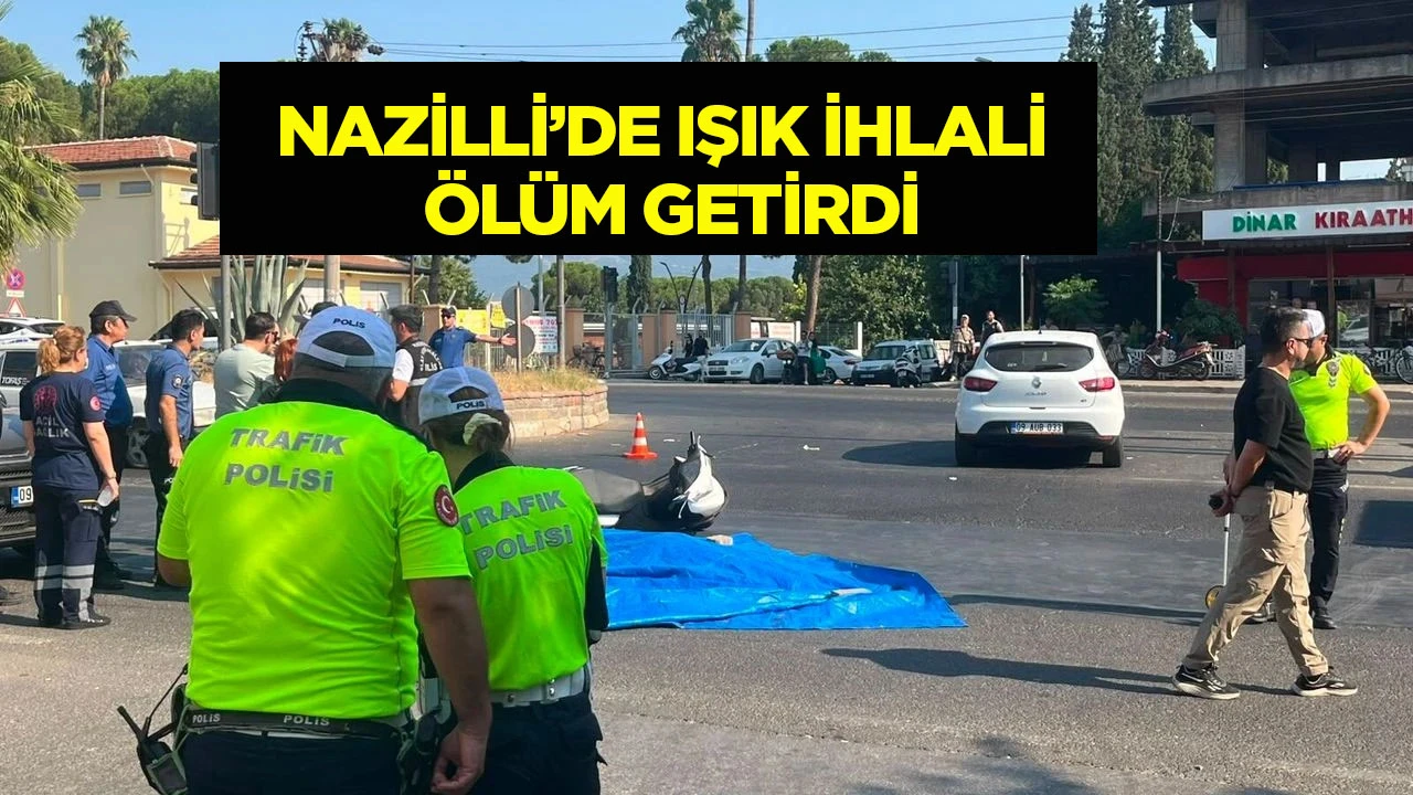 Nazilli&rsquo;de ışık ihlali &ouml;l&uuml;m getirdi