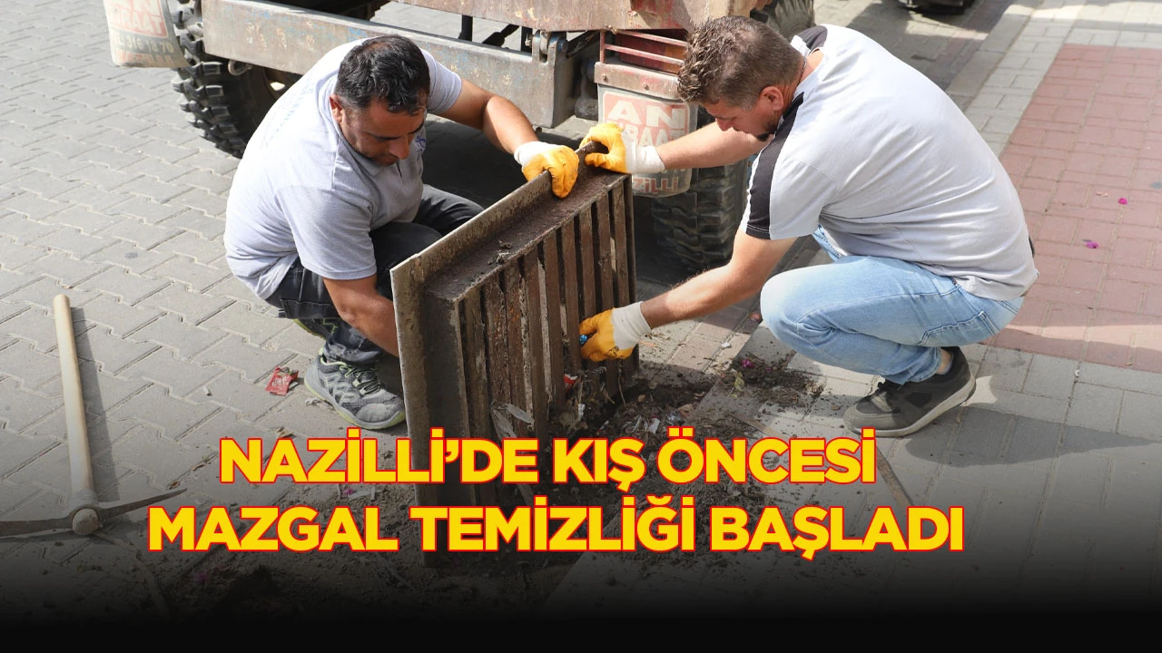 Nazilli&rsquo;de kış &ouml;ncesi mazgal temizliği başladı