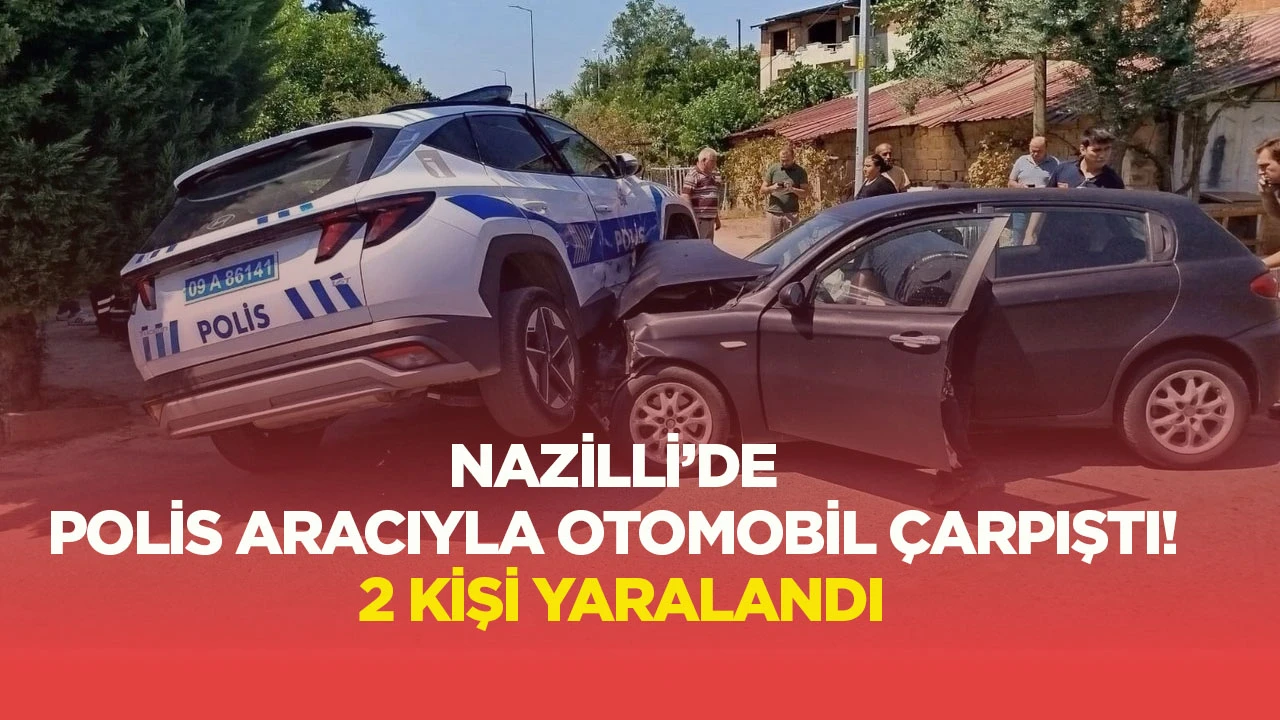 Nazilli&rsquo;de polis aracıyla otomobil &ccedil;arpıştı! 2 kişi yaralandı