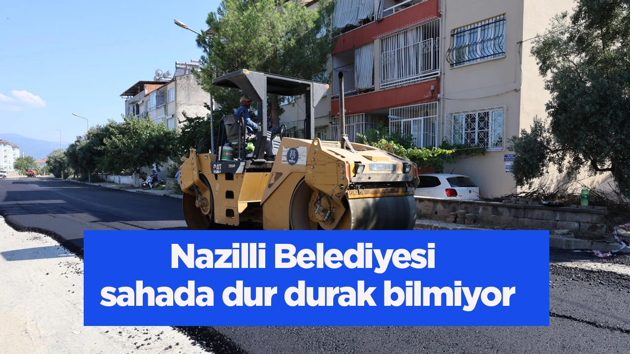 Nazilli’nin hiçbir mahallesi hizmetten mahrum kalmayacak