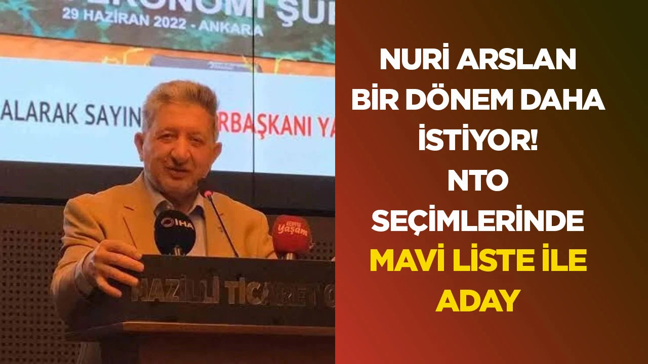 Nuri Arslan bir dönem daha istiyor! NTO seçimlerinde mavi liste ile aday