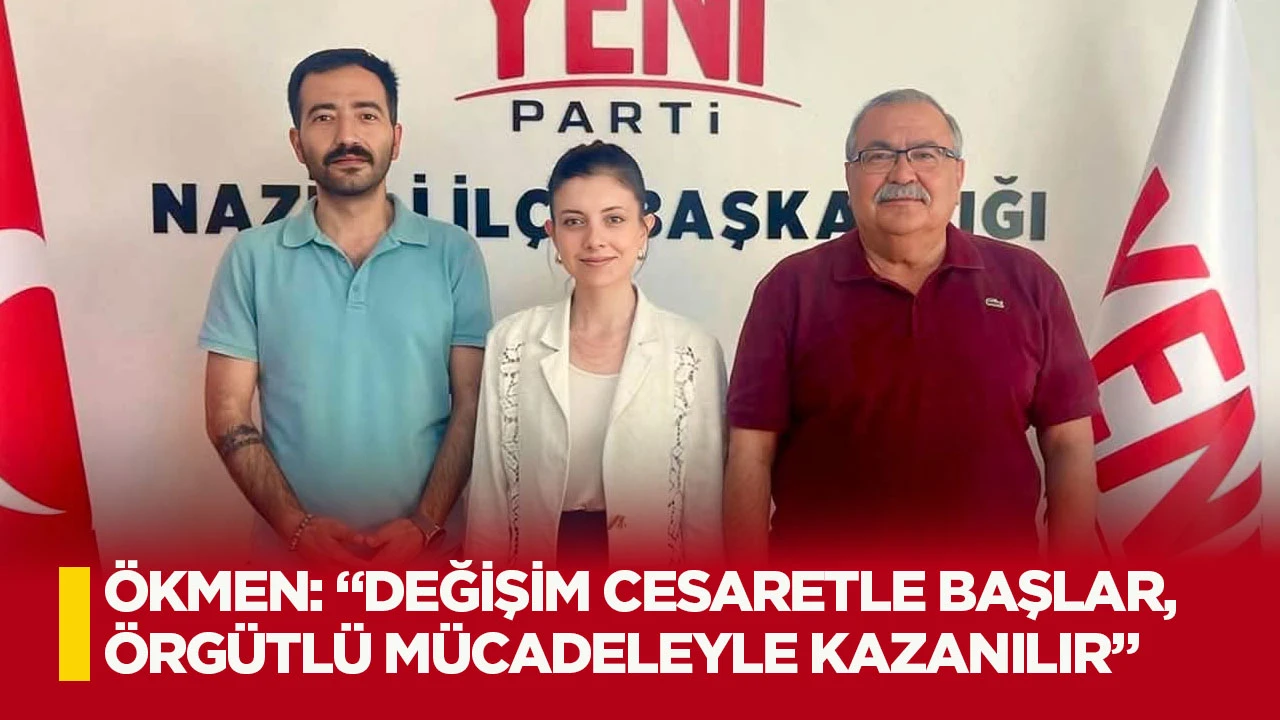 &Ouml;kmen: &ldquo;Değişim Cesaretle Başlar, &Ouml;rg&uuml;tl&uuml; M&uuml;cadeleyle Kazanılır&rdquo;