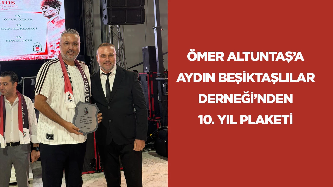 &Ouml;mer Altuntaş&rsquo;a Aydın Beşiktaşlılar Derneği&rsquo;nden 10. yıl plaketi