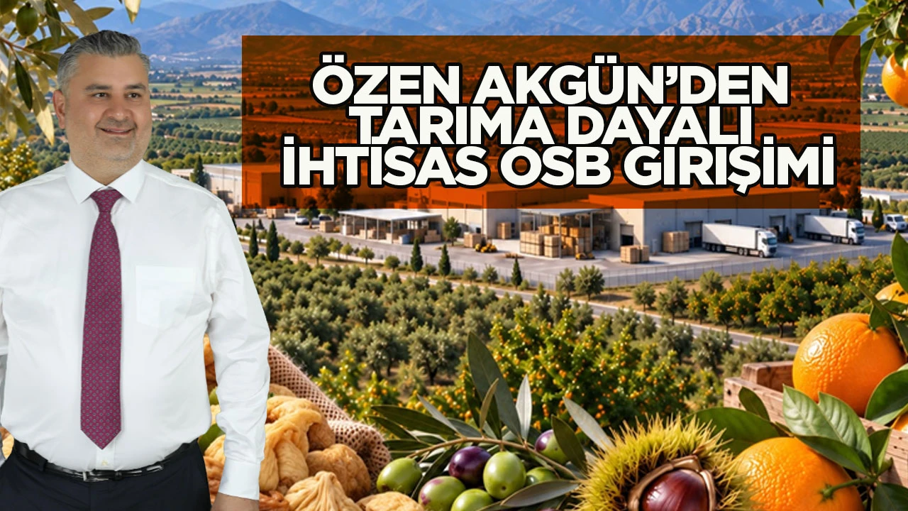 Özen Akgün’den tarıma dayalı ihtisas OSB girişimi