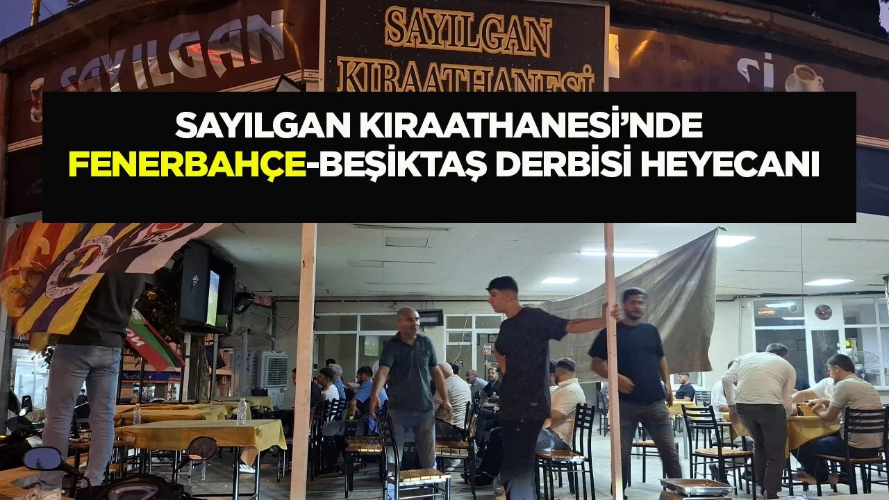 Sayılgan Kıraathanesi&rsquo;nde Fenerbah&ccedil;e-Beşiktaş Derbisi Heyecanı