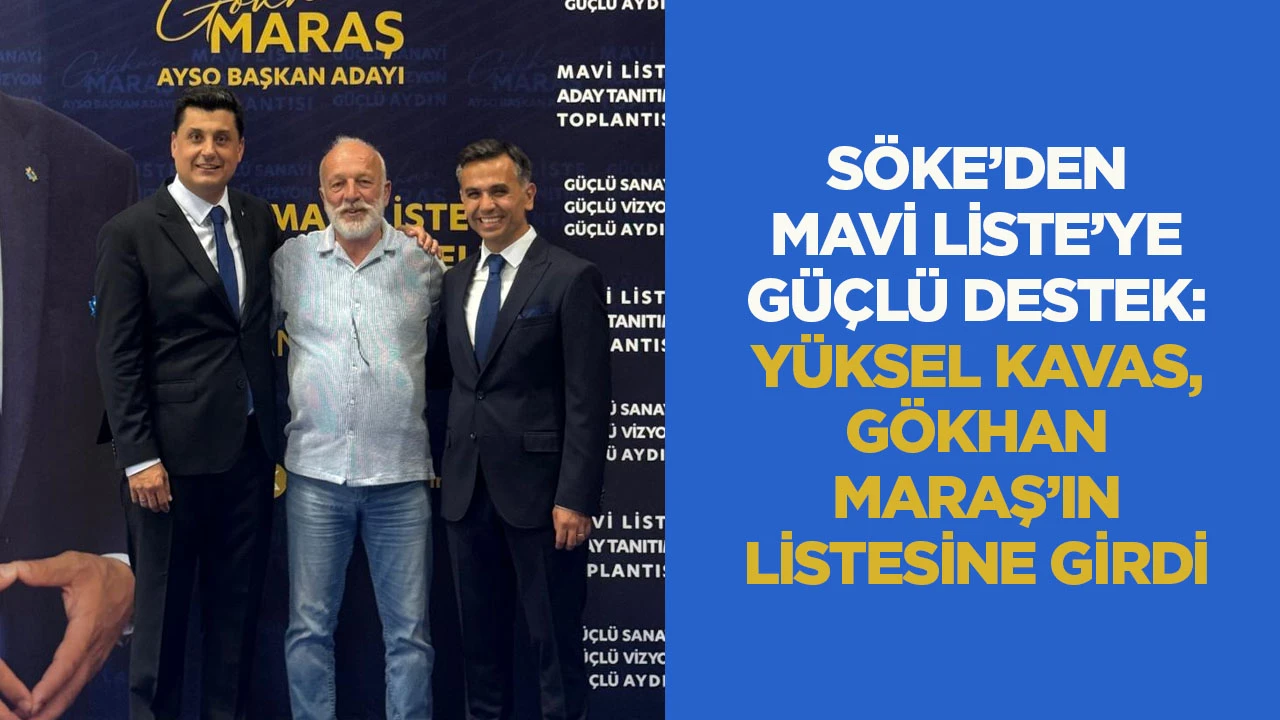 Söke'den Mavi Liste'ye güçlü destek: Yüksel Kavas, Gökhan Maraş'ın listesine girdi