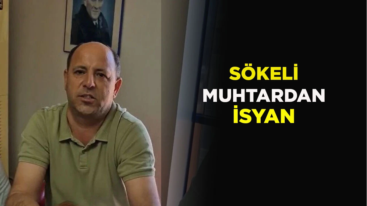 SÖKELİ MUHTARDAN İSYAN
