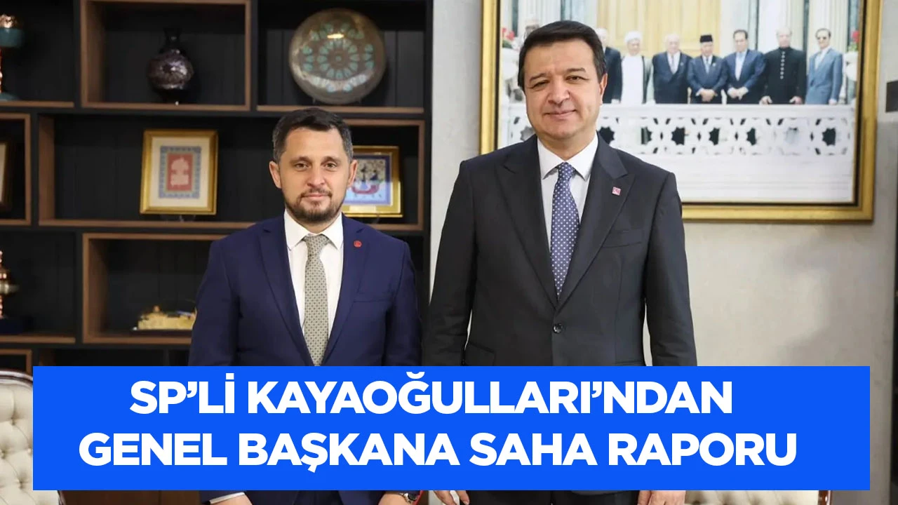 SP&rsquo;li Kayaoğulları&rsquo;ndan Genel Başkana saha raporu