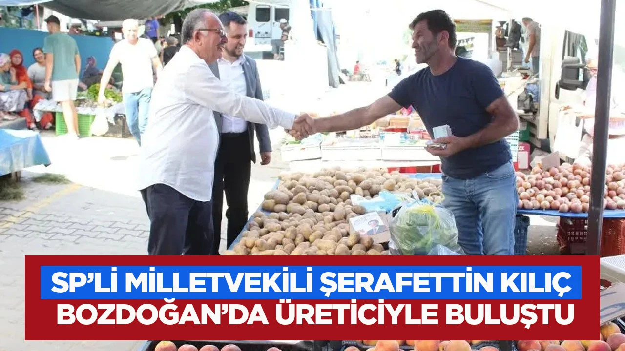 SP’li Milletvekili Şerafettin Kılıç Bozdoğan’da üreticiyle buluştu