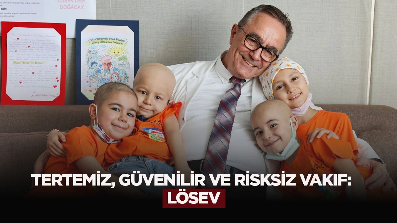 Tertemiz, güvenilir ve risksiz vakıf: LÖSEV