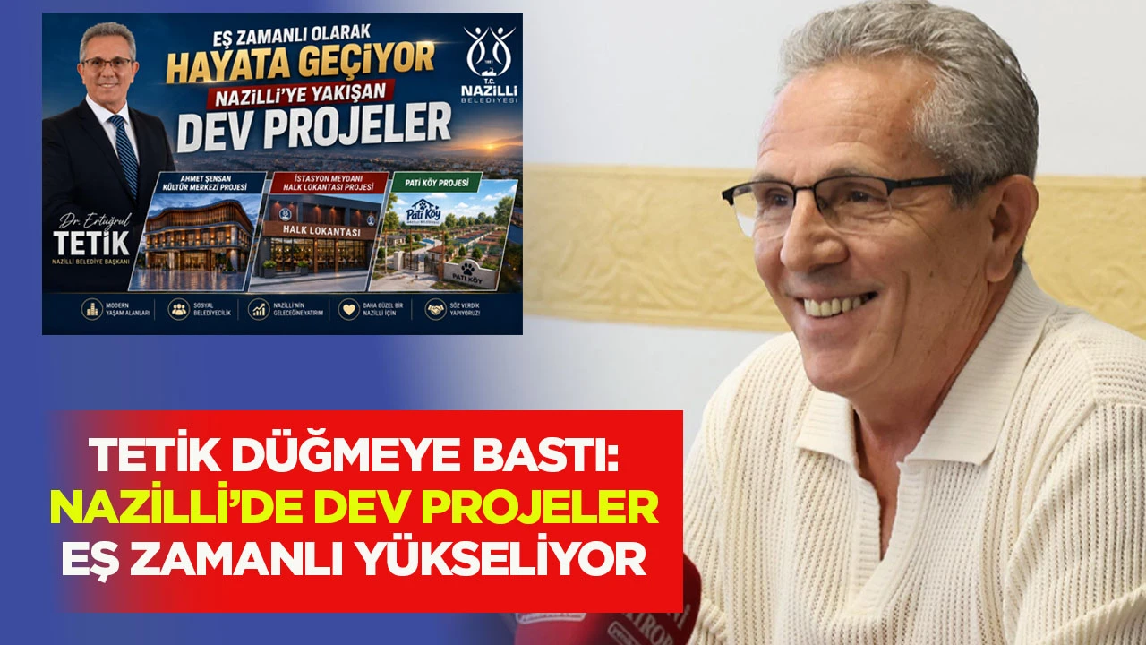 Tetik düğmeye bastı: Nazilli’de dev projeler eş zamanlı yükseliyor