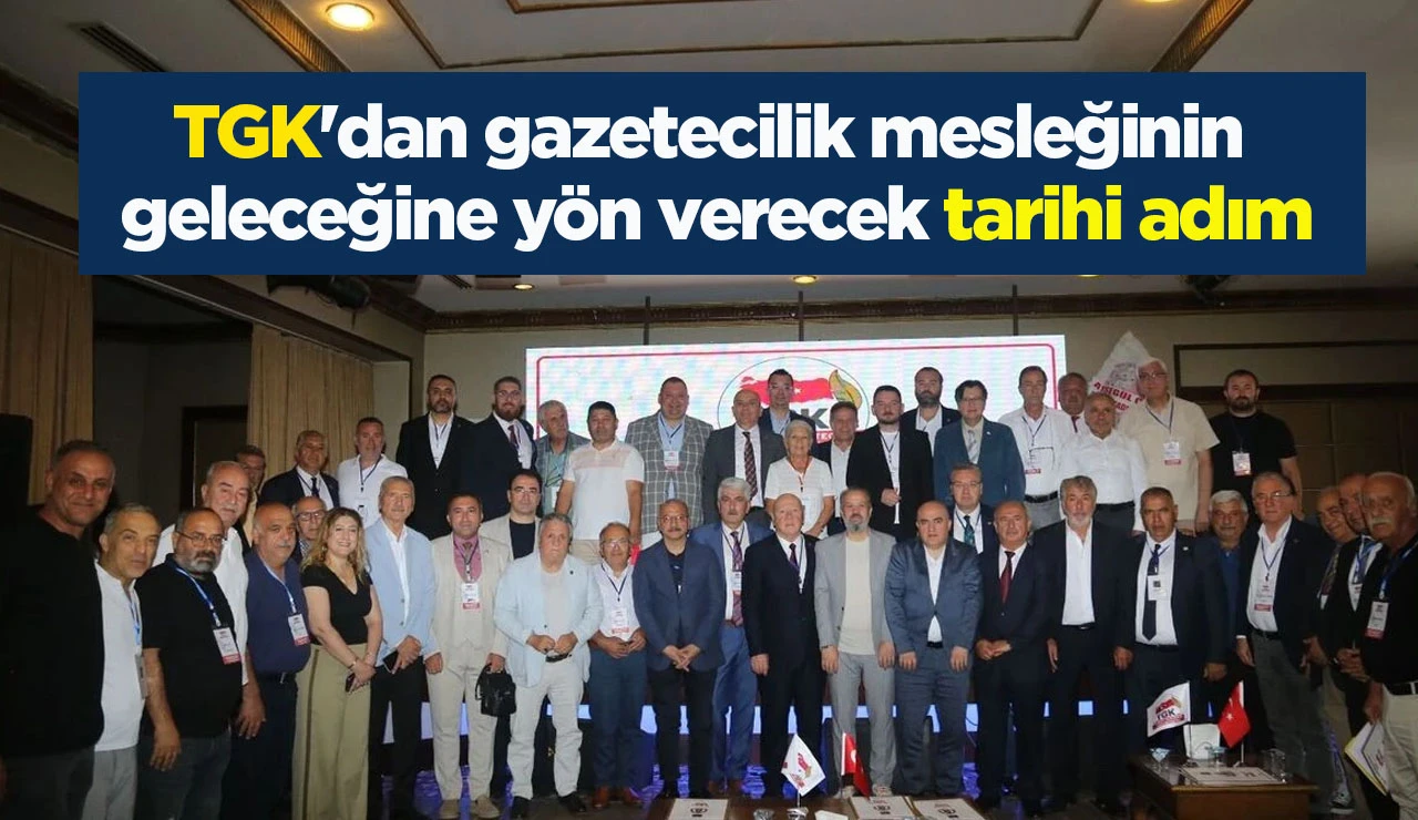TGK'dan gazetecilik mesleğinin geleceğine yön verecek tarihi adım