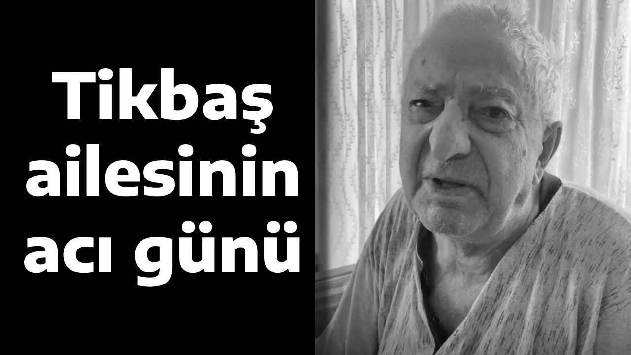 Tikbaş ailesinin acı günü
